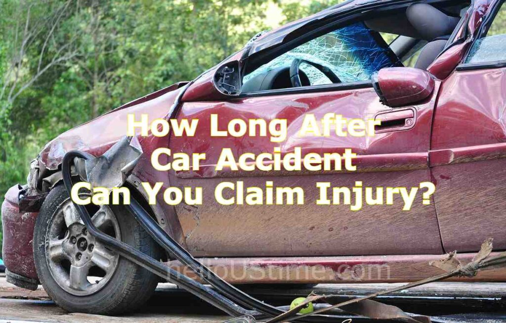 How Long After Car Accident Can You Claim Injury